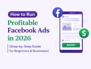 How to Run Profitable Facebook Ads in 2026 (Step-by-Step Guide for Beginners & Businesses)